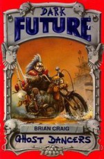 Ghost Dancers (Dark Future) - Brian Craig