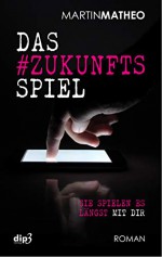 Das #Zukunftsspiel - Martin Matheo