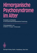 Hirnorganische Psychosyndrome Im Alter: Konzepte Und Modelle Fur Die Pharmakotherapeutische Forschung - D. Bente, S. Kanowski, H. Coper