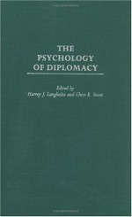 The Psychology of Diplomacy - Harvey Langholtz