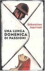 Una lunga domenica di passioni - Sébastien Japrisot, Simona Martini Vigezzi