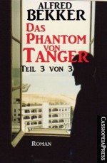 Das Phantom von Tanger Teil 3 von 3 (German Edition) - Alfred Bekker