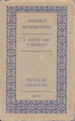 Modern Bookbinding A Survey and A Prospect (The Fifth Dent Memorial Lecture) - Douglas Leighton