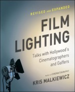 Film Lighting: Talks with Hollywood's Cinematographers and Gaffer - Kris Malkiewicz