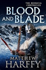 Blood and Blade (The Bernicia Chronicles) - Matthew Harffy