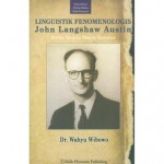 Linguistik Fenomenologis John Langshaw Austin: Ketika Tuturan Berarti Tindakan - Wahyu Wibowo