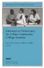 Gateways to Democracy: Six Urban Community College Systems: New Directions for Community Colleges, Number 107 - Raymond C. Bowen, Gilbert H. Muller