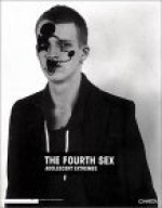 The Fourth Sex: Adolescent Extremes - Francesco Bonami, Gillian Wearing, Dinos Chapman, Raf Simons, Maria Luisa Frisa