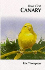 Your First Canary : - Eric Thompson, Frank Naylor & Colin Jeal