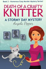 Death of a Crafty Knitter (Book 2 of a Humorous Cozy Murder Mystery Series): Stormy Day Mystery #2 - Angela Pepper