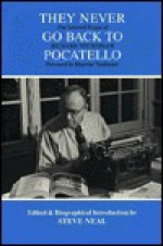 They Never Go Back to Pocatello: The Selected Essays of Richard Neuberger - Steve Neal