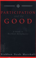 Participation and the Good: A Study in Boethian Metaphysics - Siobhan Nash-Marshall