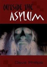 Outside the Asylum - Dave Phillips