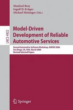 Model-Driven Development of Reliable Automotive Services: Second Automotive Software Workshop, ASWSD 2006, San Diego, CA, USA, March 15-17, 2006, Revised Selected Papers - Manfred Broy, Ingolf Krüger, Michael Meisinger