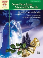 Now Proclaim Messiah's Birth: 10 Fresh Interpretations of Classic Christmas Melodies - Victor Labenske