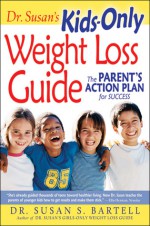 Dr. Susan's Kids-Only Weight Loss Guide: The Parent's Action Plan for Success - Susan S. Bartell