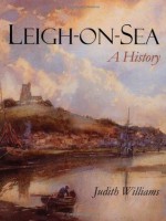 Leigh-On-Sea: A History - Judith Williams