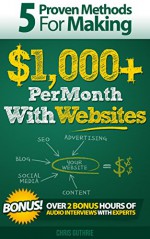 5 Proven Methods For Making $1,000+ Per Month With Websites (Proven Methods for making $1,000+ Per Month Online) - Chris Guthrie