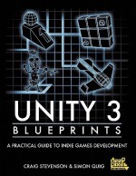 Unity 3 Blueprints - A Practical Guide to Indie Games Development - Craig Stevenson, Simon Quig