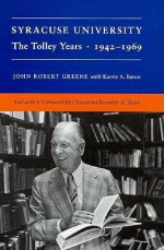 Syracuse University: The Tolley Years, 1942-1969 - John Robert Greene, Karrie A. Baron