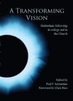 A Transforming Vision: Multiethnic fellowship in college and in the church - Paul Sorrentino, Chris Rice