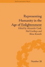 Representing Humanity in the Age of Enlightenment - Alexander Cook, Ned Curthoys, Shino Konishi