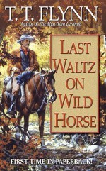 Last Waltz on Wild Horse - T.T. Flynn