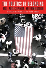 The Politics of Belonging: Race, Public Opinion, and Immigration (Chicago Studies in American Politics) - Natalie Masuoka, Jane Junn