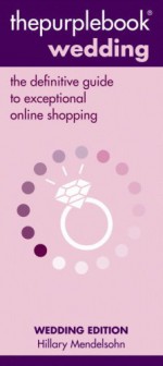 Thepurplebook (R) Wedding: The Definitive Guide to Exceptional Online Shopping - Hillary Mendelsohn