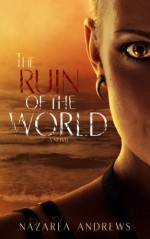 The Ruin of the World (The World Without End) (Volume 4) - Nazarea Andrews