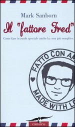 Il Fattore Fred - Come fare in modo speciale anche la cosa più semplice - Mark Sanborn, Elisa Frontori