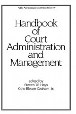 Handbook of Court Administration and Management - Steven W. Hays