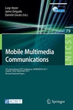 Mobile Multimedia Communications: 7th International Icst Conference, Mobimedia 2011, Calgari, Italy, September 5-7, 2011, Revised Selected Papers - Luigi Atzori, Jaime Delgado, Daniel Giusto