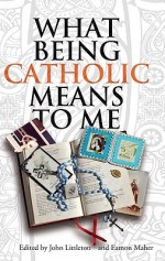 What Being Catholic Means to Me - John Littleton