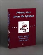 Primary Care Across The Lifespan - Denise L. Robinson, Karen M. Rogers, Pamela Kidd