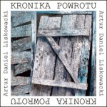 Kronika powrotu - Artur Daniel Liskowacki