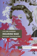 Insuring War: Sovereignty, Security and Risk - Luis Lobo-Guerrero