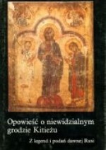 Opowieść o niewidzialnym grodzie Kitieżu. Z legend i podań dawnej Rusi - Ryszard Łużny