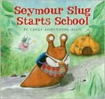 Seymour Slug Starts School - Carey Armstrong-Ellis