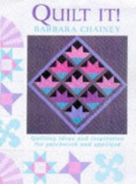 Quilt it?: Ideas and Inspiration for Patchwork and Applique - Barbara Chainey
