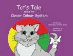 Tot's Tale about the Clever Colour System - Alyssa Savage, Alison Skillin