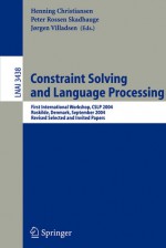 Constraint Solving and Language Processing: First International Workshop, Cslp 2004, Roskilde, Denmark, September 1-3, 2004, Revised Selected and Invited Papers - Henning Christiansen