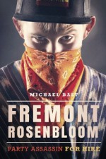 Fremont Rosenbloom: Party Assassin for Hire - Michael Bast