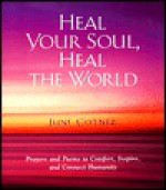 Heal Your Soul, Heal the World: Prayers and Poems to Comfort, Inspire, and Connect Humanity - June Cotner
