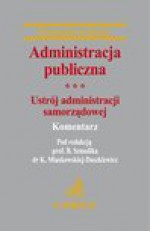 Administracja publiczna Tom 3 Ustrój administracji samorządowej - Marcin Bąkiewicz, Jerzy Chmielnicki, Jerzy Jaskiernia, Kamil Sikora, Anna Wierzbica, Katarzyna Miaskowska-Daszkiewicz, Bogumił Szmulik