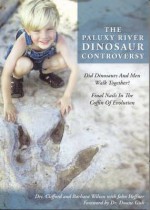 The Paluxy River Dinosaur Controversy: Did Dinosaurs and Men Walk Together?: Final Nails in the Coffin of Evolution - Clifford A. Wilson