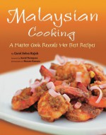 Malaysian Cooking: A Master Cook Reveals Her Best Recipes - Carol Selvarajah, Carol Selva Rajah, Masano Kawana, David Thompson