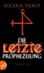 Die letzte Prophezeiung: Thriller (German Edition) - Roger R. Talbot, Christian Försch