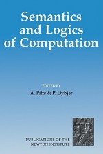 Semantics and Logics of Computation - Andrew M. Pitts, P. Dybjer