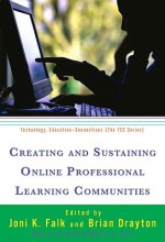 Creating and Sustaining Online Professional Learning Communities - Joni K. Falk, Brian Drayton, Marcia C. Linn